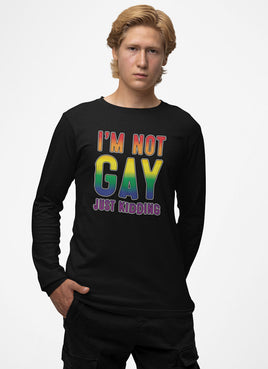 I'm Not Gay Just Kidding Longsleeve T-Shirt (Black)