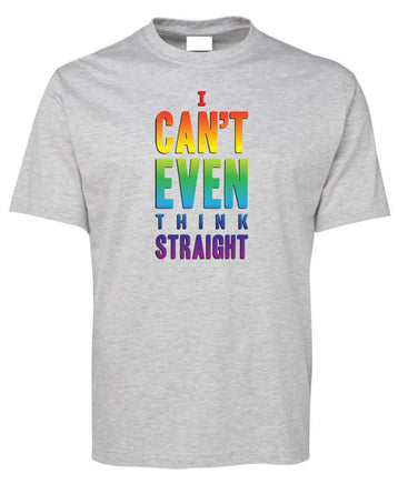 I Can't Even THINK Straight T-Shirt (Snow Grey)